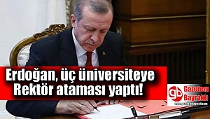 Cumhurbaşkanı Erdoğan üç üniversiteye rektör atadı