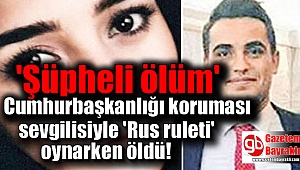 Cumhurbaşkanlığı korumasının şüpheli ölümü