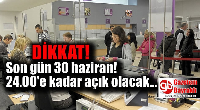 Dikkat son gün 30 Haziran
