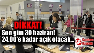 Dikkat son gün 30 Haziran