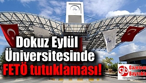 Dokuz Eylül Üniversitesi'nde FETÖ tutuklaması