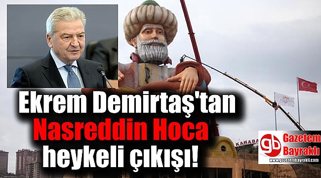 Ekrem Demirtaş'tan Naseddin Hoca heykeli çıkışı