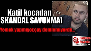Eşini öldüren kocadan skandal savunma: Yemek yapmıyor, çay demlemiyordu