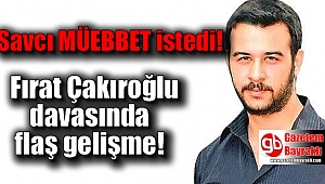 Fırat Çakıroğlu davasında müebbet istemi