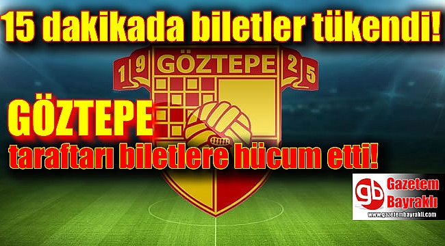 Göztepe biletleri 15 dakika da tükendi