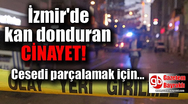 İzmir Aliağa'da kan donduran cinayet