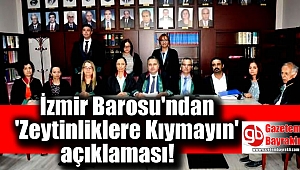 İzmir Barosu'ndan 'Zeytinliklere Kıymayın' açıklaması