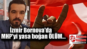 İzmir Bornova'da MHP'yi yasa boğan ölüm