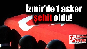 İzmir'de 1 asker şehit oldu