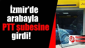 İzmir'de arabayla PTT şubesine çarptı