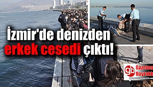 İzmir'de denizden erkek cesedi çıktı