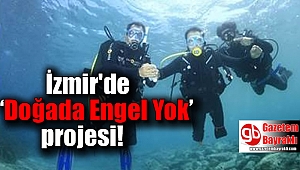 İzmir'de ‘Doğada Engel Yok’ projesi