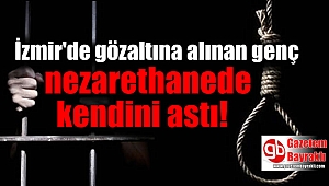 İzmir'de gözaltına alınan genç kendini astı