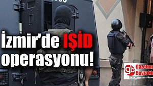 İzmir'de IŞİD operasyonu
