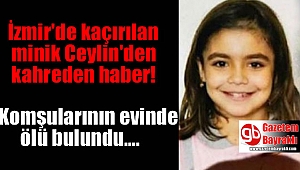 İzmir'de kaçırılan Minik Ceylin'den acı haber