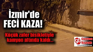 İzmir'de küçük Zafer kamyonun altında kaldı