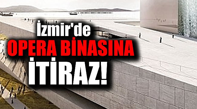 İzmir'de Opera binasına itiraz