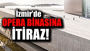 İzmir'de Opera binasına itiraz