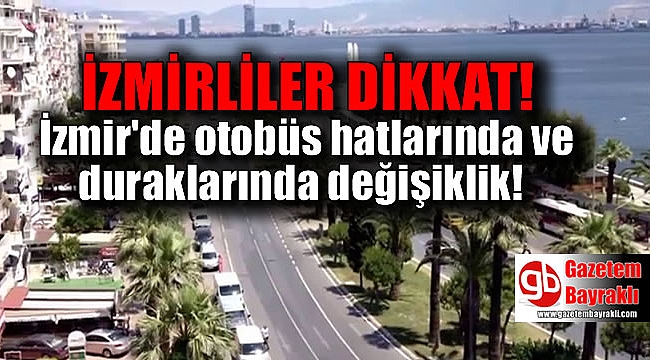 İzmir'de otobüs hatlarında ve duraklarında değişiklik