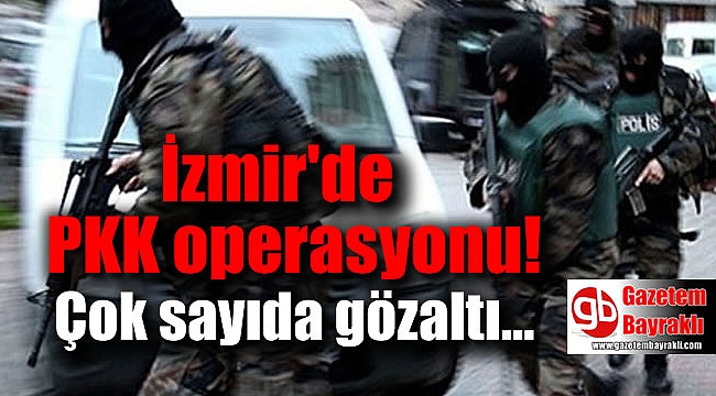 İzmir’de PKK operasyonu: 14 gözaltı