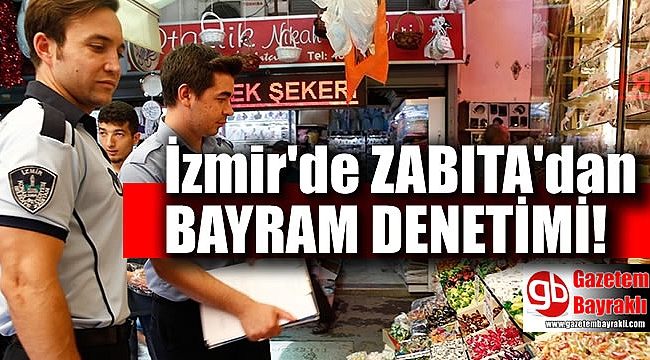 İzmir'de zabıta'dan Bayram denetimi