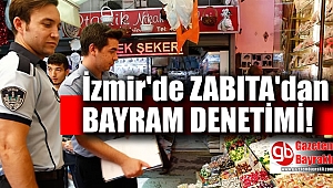 İzmir'de zabıta'dan Bayram denetimi