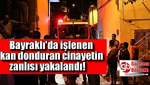 İzmir'deki kan donduran cinayetin zanlısı yakalandı
