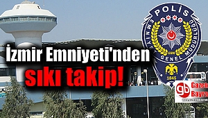 İzmir Emniyeti'nden sıkı takip