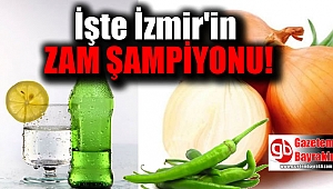 İzmir'in zam şampiyonu belli oldu