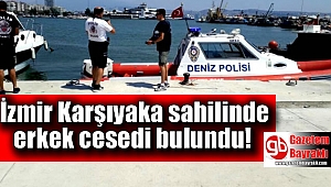 İzmir’ Karşıyaka sahilde erkek cesedi bulundu