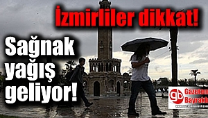 İzmirliler dikkat Sağnak yağış geliyor