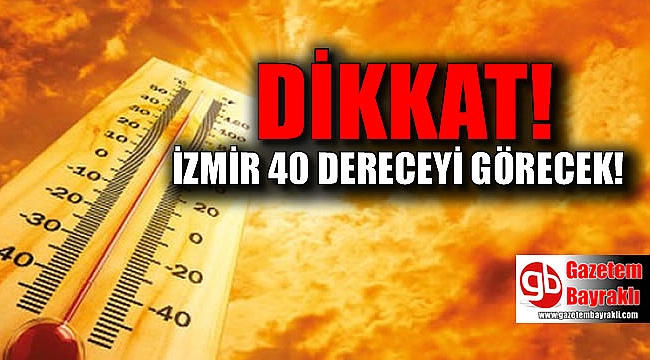 İzmirliler dikkat sıcaklık yükseliyor