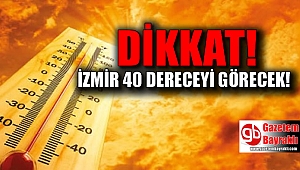 İzmirliler dikkat sıcaklık yükseliyor