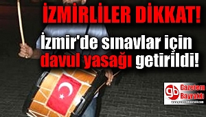 İzmirliler dikkat sınav için davul yasağı getirildi