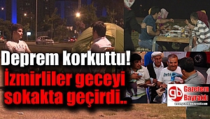 İzmirliler geceyi sokakta geçirdi