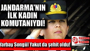 Jandarma'nın ilk kadın komutanı olan Yarbay Songül Yakut da şehit oldu