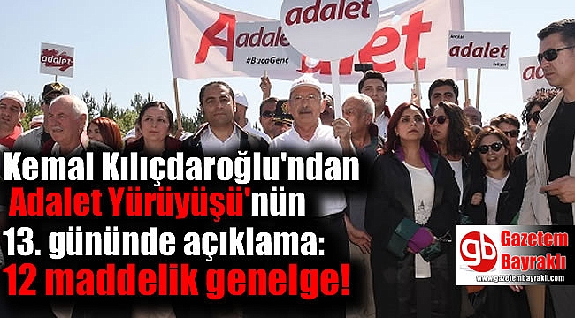 Kılıçdaroğlu'ndan Adalet Yürüyüşü'nün 13. gününde açıklama