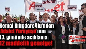 Kılıçdaroğlu'ndan Adalet Yürüyüşü'nün 13. gününde açıklama