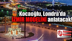 Kocaoğlu Londra'da 'İzmir Modeli'ni anlatacak