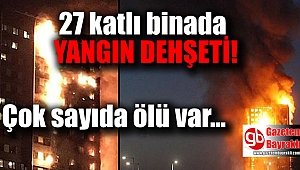 27 katlı binada yangın dehşetİ