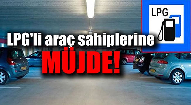 LPG'li araç sahiplerine müjde