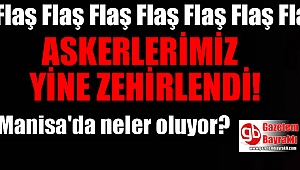 Manisa'da yine askerler zehirlendi