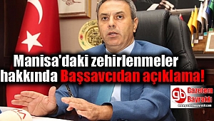 Manisa'daki zehirlenmeler hakkında Başsavcıdan açıklama