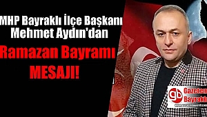 MHP ilçe Başkanı Mehmet Aydın'dan Ramazan Bayramı mesajı