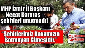 MHP İzmir İl Başkanı Necat Karataş şehitleri unutmadı