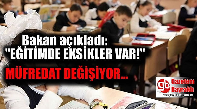 Milli Eğitim Bakanı açıkladı: Eğitimde eksikler var Müfredat değişiyor