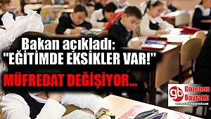 Milli Eğitim Bakanı açıkladı: Eğitimde eksikler var Müfredat değişiyor