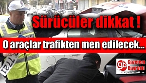 O araçlar trafikten men edilecek