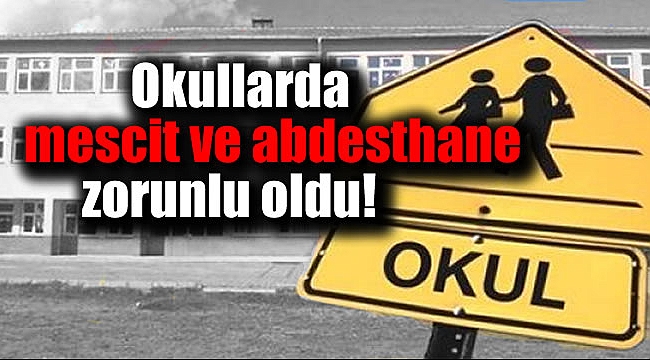 Okullarda mescit ve abdesthane zorunlu oldu