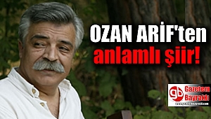 Ozan Arif'ten anlamlı şiir